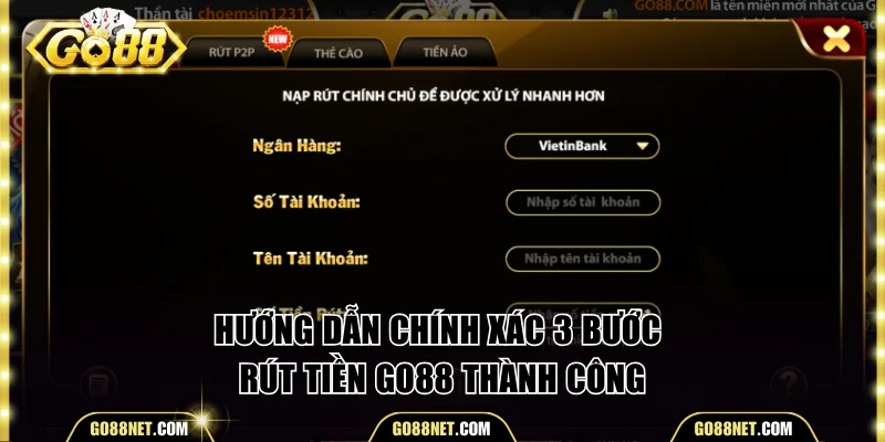 Hướng dẫn chính xác 3 bước rút tiền Go88 thành công