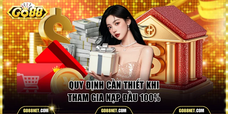 Những quy định cần thiết khi tham gia nạp đầu 100% Go88