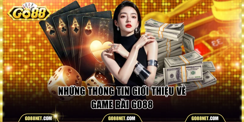 Những thông tin giới thiệu về game bài Go88