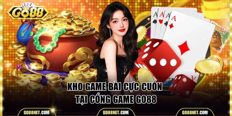 Kho game bài cực cuốn tại cổng game Go88